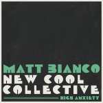 Matt Bianco, New Cool Collective - High Anxiety (2020).jpg Matt Bianco, New Cool Collective - High Anxiety (2020).jpg